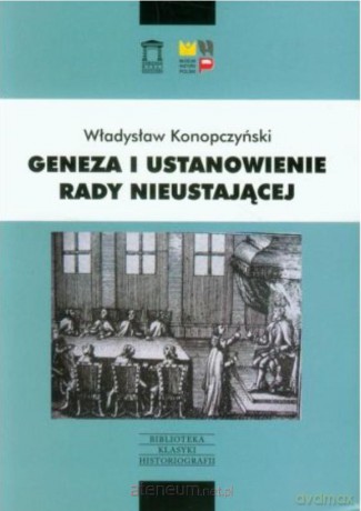 Geneza i ustanowienie Rady Nieustającej - Władysław Konopczyński [KSIĄŻKA]