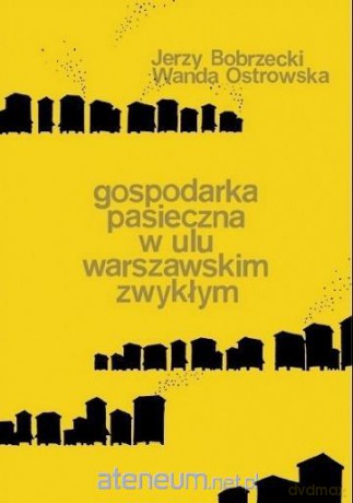 Gospodarka pasieczna w ulu warszawskim zwykłym - Wanda Ostrowska, Jerzy Bobrzecki [KSIĄŻKA]
