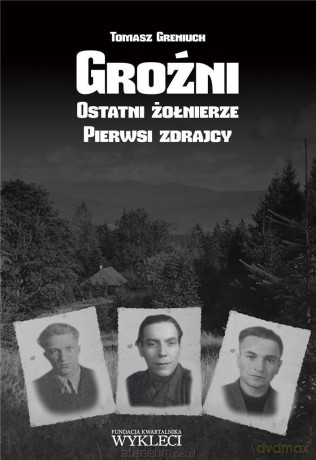 Groźni. Ostatni żołnierze. Pierwsi zdrajcy - Tomasz Greniuch [KSIĄŻKA]