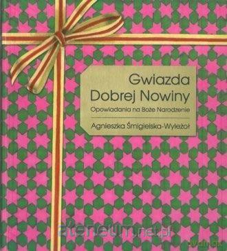 Gwiazda Dobrej Nowiny. Opowiadania na BN - Agnieszka Śmigielska-Wyleżoł [KSIĄŻKA]