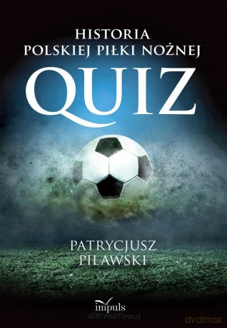 Historia polskiej piłki nożnej. Quiz - Patrycjusz Pilawski [KSIĄŻKA]