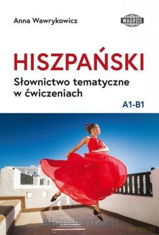 Hiszpański. Słownictwo tematyczne w ćwiczenie A1-B1 - Anna Wawrykowicz [KSIĄŻKA]