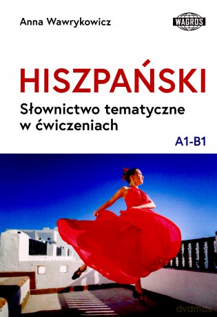 Hiszpański. Słownictwo tematyczne w ćwiczenie A1-B1 - Anna Wawrykowicz [KSIĄŻKA]