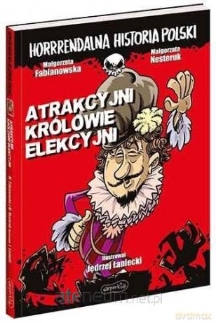 Horrrendalna hist. Polski. Atrakcyjni królowie... - Małgorzata Fabianowska [KSIĄŻKA]