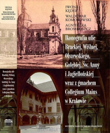Ikonografia ul. Brackiej, Wiślnej, Olszewskiego... - Iwona Kęder, Waldemar Komorowski, Agnieszka Bromboszcz [KSIĄŻKA]