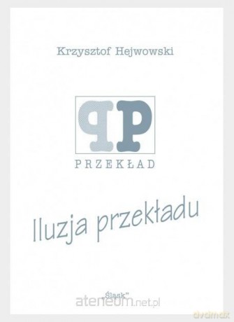 Iluzja przekładu - Krzysztof Hejwowski [KSIĄŻKA]