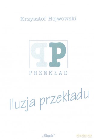 Iluzja przekładu - Krzysztof Hejwowski [KSIĄŻKA]
