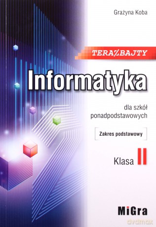 Informatyka LO 2 Teraz bajty zakres podstawowy - Grażyna Koba [KSIĄŻKA]