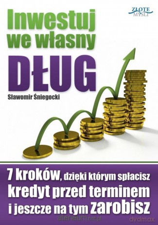 Inwestuj we własny dług - Sławomir Śniegocki [KSIĄŻKA]