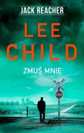 Jack Reacher: Zmuś mnie - Lee Child [KSIĄŻKA]