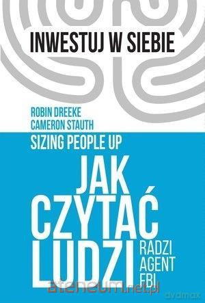 Jak czytać ludzi - radzi agent FBI - Robin Dreeke, Cameron Stauth [KSIĄŻKA]