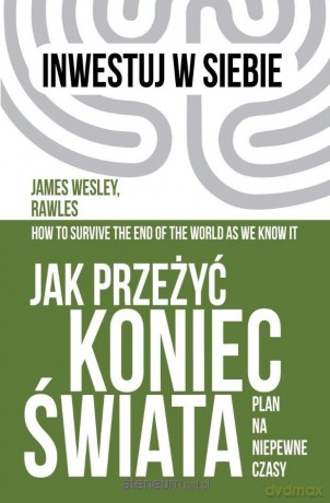 Jak przeżyć koniec świata. Plan na niepewne czasy - James Wesley, Rawles [KSIĄŻKA]