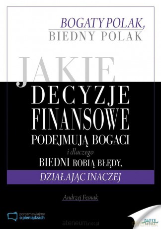 Jakie decyzje finansowe podejmują bogaci... - Andrzej Fesnak [KSIĄŻKA]