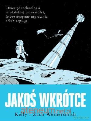Jakoś wkrótce - Kelly Weinersmith, Zach Weinersmith [KSIĄŻKA]
