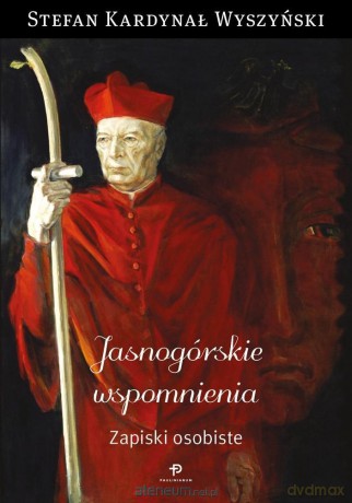 Jasnogórskie wspomnienia. Zapiski osobiste - kard. Stefan Wyszynski [KSIĄŻKA]