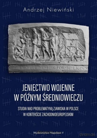 Jeniectwo wojenne w późnym średniowieczu - Andrzej Niewiński [KSIĄŻKA]