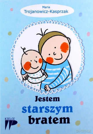 Jestem starszym bratem - Trojanowicz-Kasprzak Maria [KSIĄŻKA]