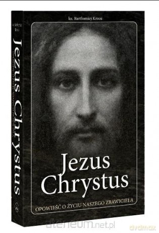 Jezus Chrystus. Opowieść o życiu - Bartłomiej Krzos [KSIĄŻKA]