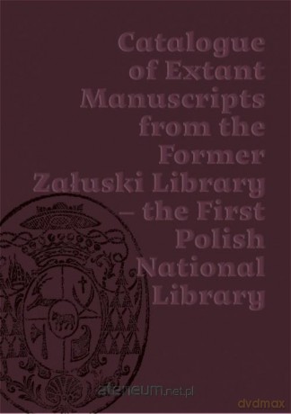 Katalog zachowanych rękopisów Biblioteki Załuskich [KSIĄŻKA]