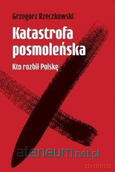 Katastrofa posmoleńska - Grzegorz Rzeczkowski [KSIĄŻKA]