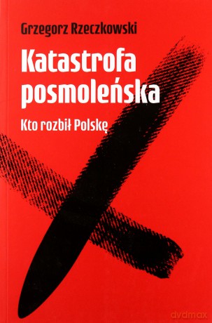 Katastrofa posmoleńska - Grzegorz Rzeczkowski [KSIĄŻKA]