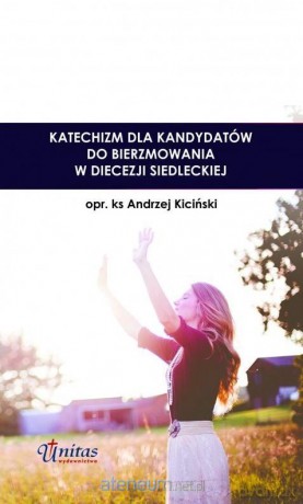 Katechizm dla kandydatów do bierzmowania - Andrzej Kiciński [KSIĄŻKA]