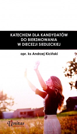 Katechizm dla kandydatów do bierzmowania - Andrzej Kiciński [KSIĄŻKA]