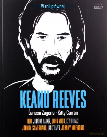 Keanu Reeves - Larissa Zageris, Kitty Curran [KSIĄŻKA]