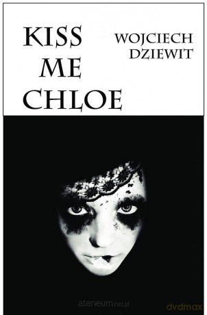 Kiss me Chloe - Wojciech Dziewit [KSIĄŻKA]