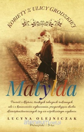 Kobiety z ulicy Grodzkiej. Matylda - Lucyna Olejniczak [KSIĄŻKA]