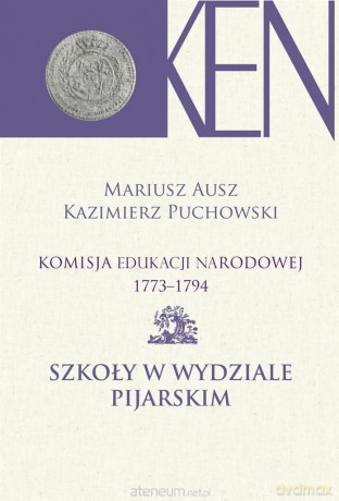 Komisja Edukacji Narodowej 1773-1794 - Mariusz Ausz, Kazimierz Puchowski [KSIĄŻKA]