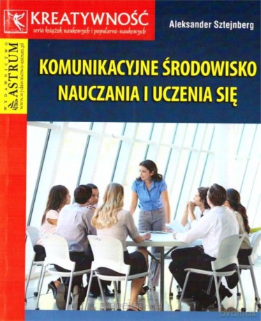 Komunikacyjne środowisko nauczania i uczenia się - Aleksander Sztejnberg [KSIĄŻKA]