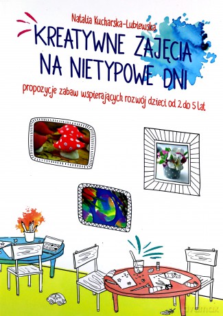 Kreatywne zajęcia na nietypowe dni - Natalia Kucharska-Lubiewska [KSIĄŻKA]