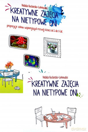 Kreatywne zajęcia na nietypowe dni - Natalia Kucharska-Lubiewska [KSIĄŻKA]