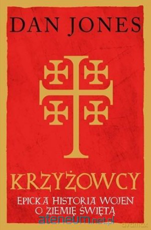 Krzyżowcy - Dan Jones [KSIĄŻKA]