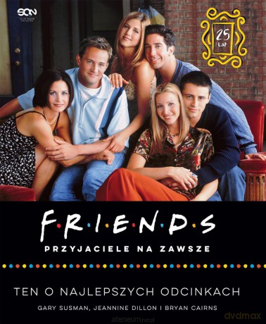 Książka Friends. Przyjaciele na zawsze - Gary Susma, Jeannine Dillon, Bryan Cairns [KSIĄŻKA]