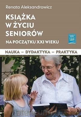 Książka w życiu seniorów na początku XXI wieku - Renata Aleksandrowicz [KSIĄŻKA]
