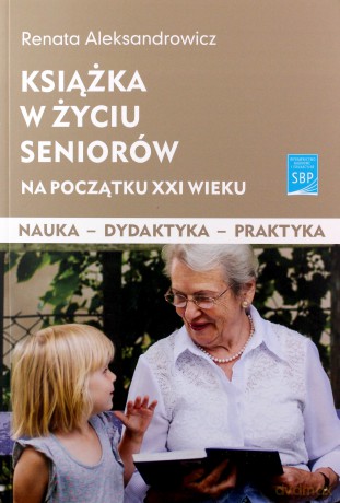 Książka w życiu seniorów na początku XXI wieku - Renata Aleksandrowicz [KSIĄŻKA]