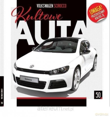 Kultowe Auta. (Tom 50) Volkswagen SCIROCCO [KSIĄŻKA]