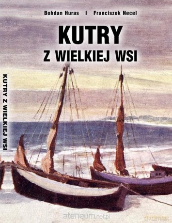 Kutry z Wielkiej Wsi - Bohdan Huras, Franciszek Necel [KSIĄŻKA]