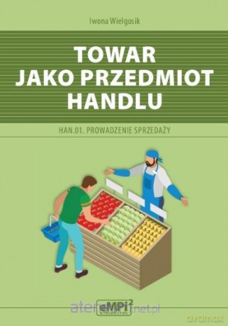 Kwalifikacja HAN.01 Towar jako przedmiot handlu - Iwona Wielgosik [KSIĄŻKA]
