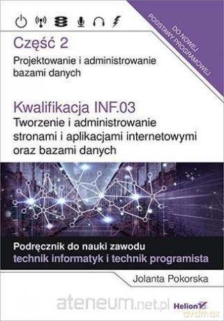 Kwalifikacja INF.03 Tworzenie i admin. ...cz.2 - Jolanta Pokorska [KSIĄŻKA]