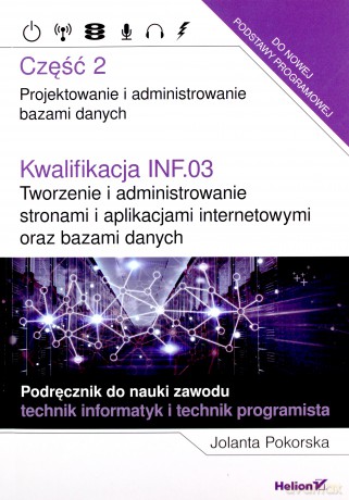 Kwalifikacja INF.03 Tworzenie i admin. ...cz.2 - Jolanta Pokorska [KSIĄŻKA]