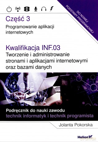 Kwalifikacja INF.03. Programowanie aplikacji cz. 3 - Jolanta Pokorska [KSIĄŻKA]