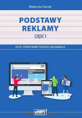 Kwalifikacja PGF.07 Podstawy reklamy cz.1 - Małgorzata Pańczyk [KSIĄŻKA]