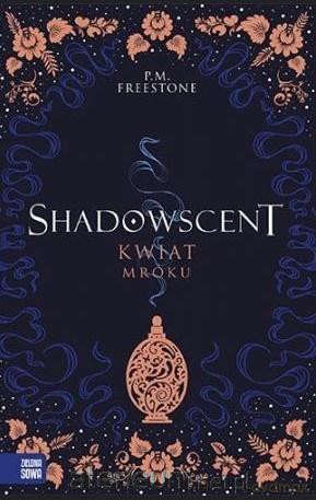 Kwiat mroku. Shadowscent - P. M. Freestone [KSIĄŻKA]