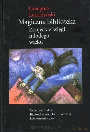 Magiczna biblioteka Zbójeckie księgi młodego wieku - Grzegorz Leszczyński [KSIĄŻKA]
