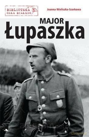 Major Łupaszka - Joanna Wieliczka-Szarkowa [KSIĄŻKA]