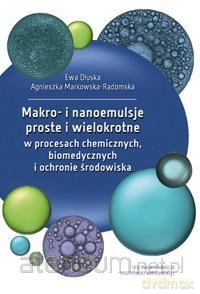 Makro- i nanoemulsje proste i wielokrotne... - Ewa Dłuska, A. Markowska-Radomska [KSIĄŻKA]