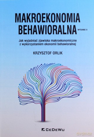 Makroekonomia behawioralna - Krzysztof Orlik [KSIĄŻKA]